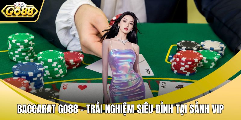 Baccarat GO88 – Trải Nghiệm Siêu Đỉnh Tại Sảnh VIP