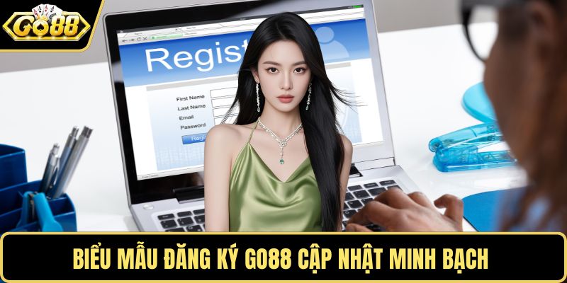 Biểu mẫu đăng ký GO88 cập nhật minh bạch