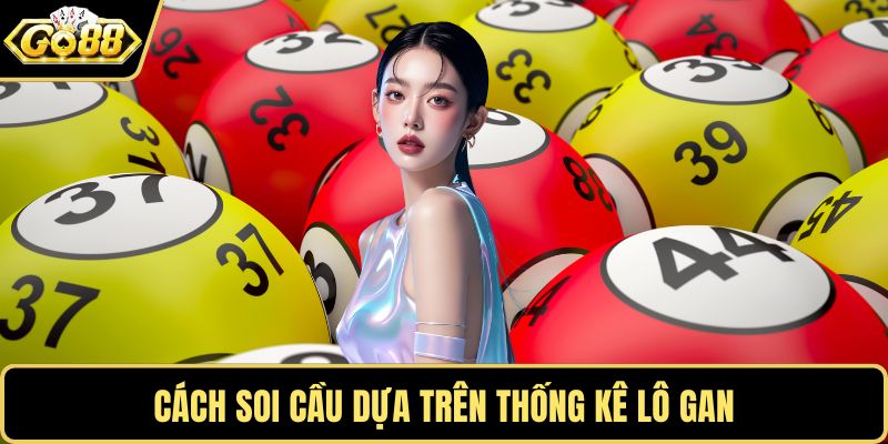 Cách soi cầu dựa trên thống kê lô gan