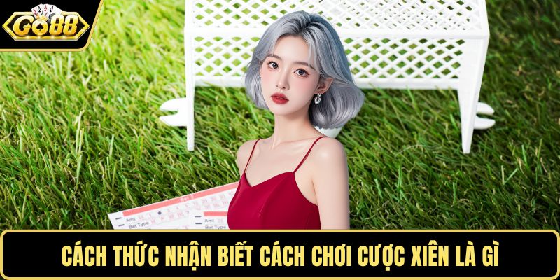 Cách thức nhận biết cách chơi cược xiên là gì