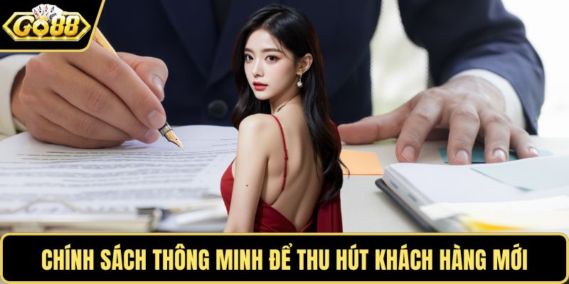 Chính sách thông minh để thu hút khách hàng mới
