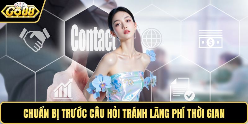 Chuẩn bị trước câu hỏi tránh lãng phí thời gian