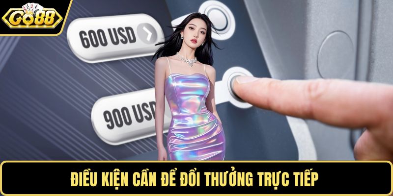Điều kiện cần để đổi thưởng trực tiếp