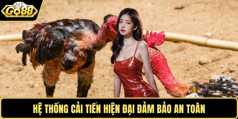 Hệ thống cải tiến hiện đại đảm bảo an toàn