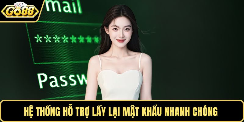 Hệ thống hỗ trợ lấy lại mật khẩu nhanh chóng