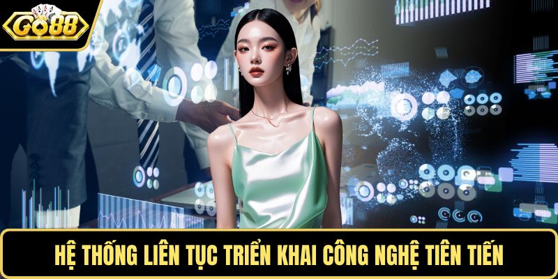 Hệ thống tiên phong áp dụng công nghệ tiên tiến