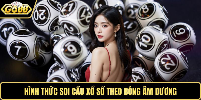 Hình thức soi cầu xổ số theo bóng âm dương
