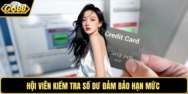 Hội viên kiểm tra số dư đảm bảo hạn mức