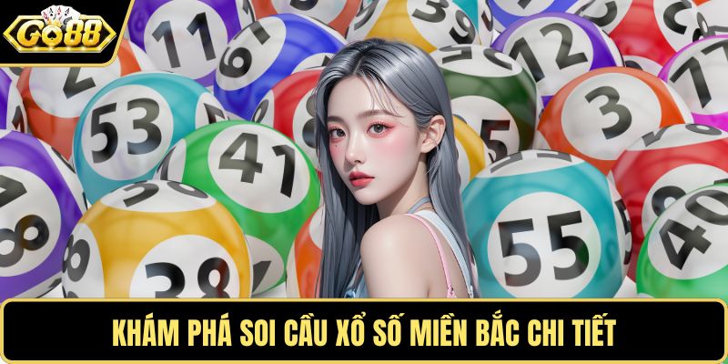 Khám phá soi cầu xổ số miền Bắc chi tiết