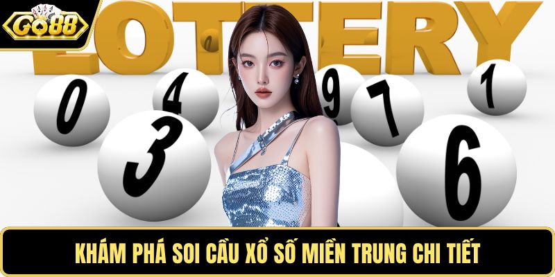 Khám phá soi cầu xổ số miền Trung chi tiết
