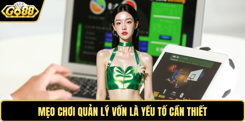 Mẹo chơi quản lý vốn là yếu tố cần thiết