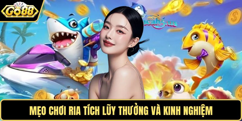 Mẹo chơi ria tích lũy thưởng và kinh nghiệm