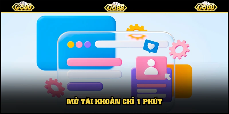 Mở tài khoản chỉ 1 phút