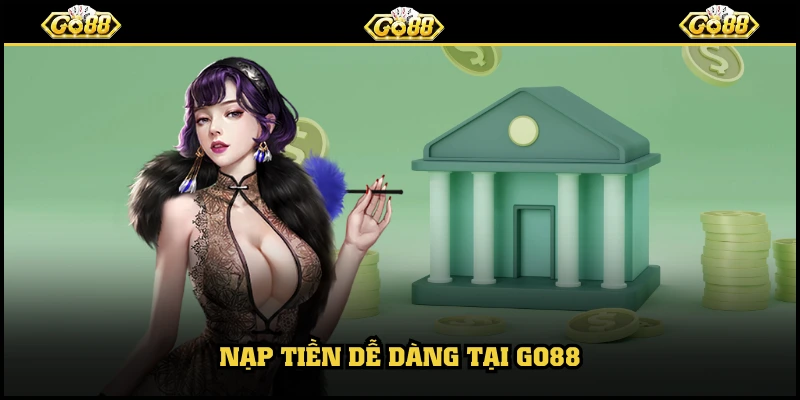Nạp tiền dễ dàng tại GO88