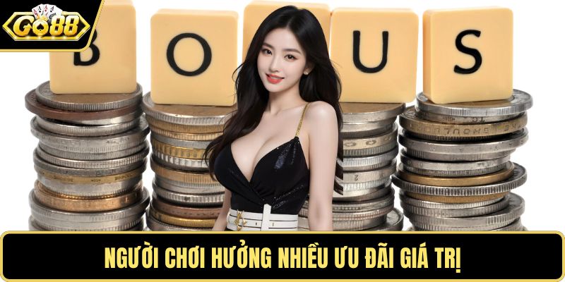 Người chơi hưởng nhiều ưu đãi giá trị