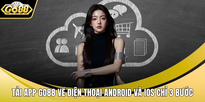 Tải App GO88 Về Điện Thoại Android Và IOS Chỉ 3 Bước