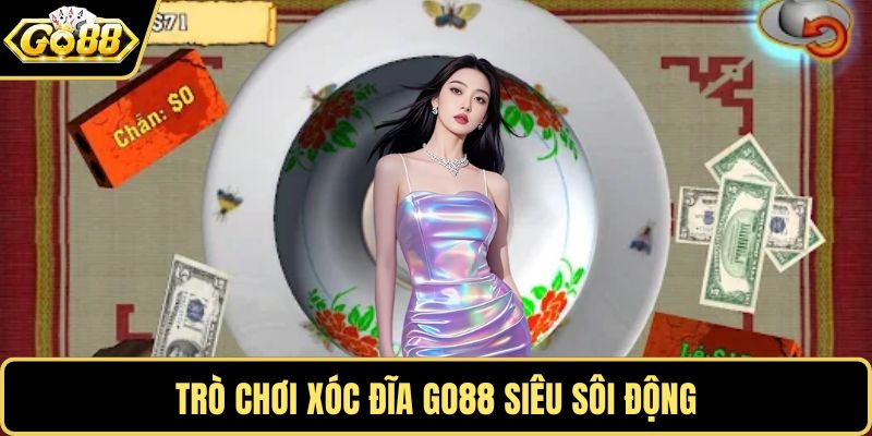 Trò chơi xóc đĩa GO88 siêu sôi động