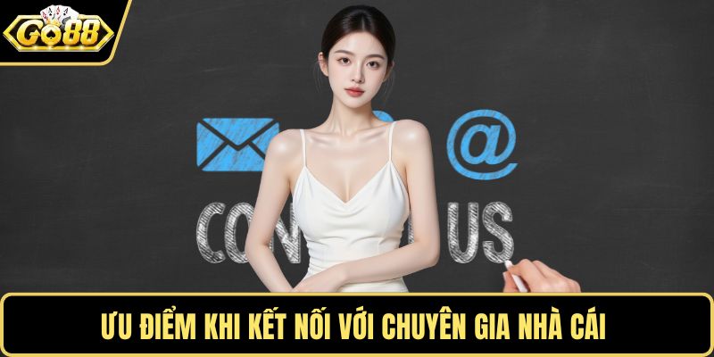 Ưu điểm khi kết nối với chuyên gia nhà cái 