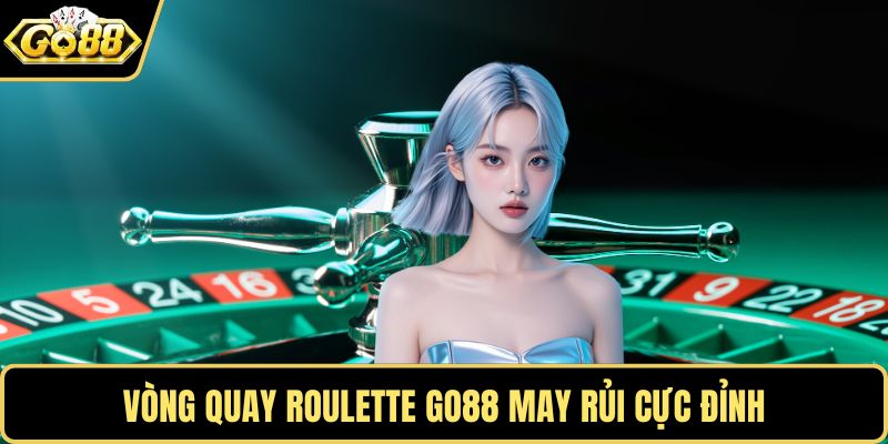 Vòng quay Roulette GO88 may rủi cực đỉnh